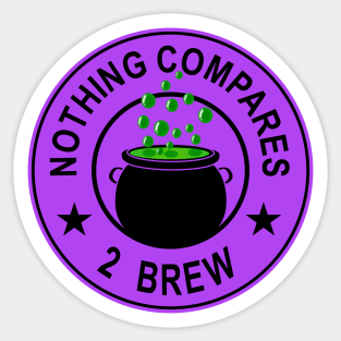 Nothing Compares 2 Brew - Witch's Brew  - Funny Halloween Sticker